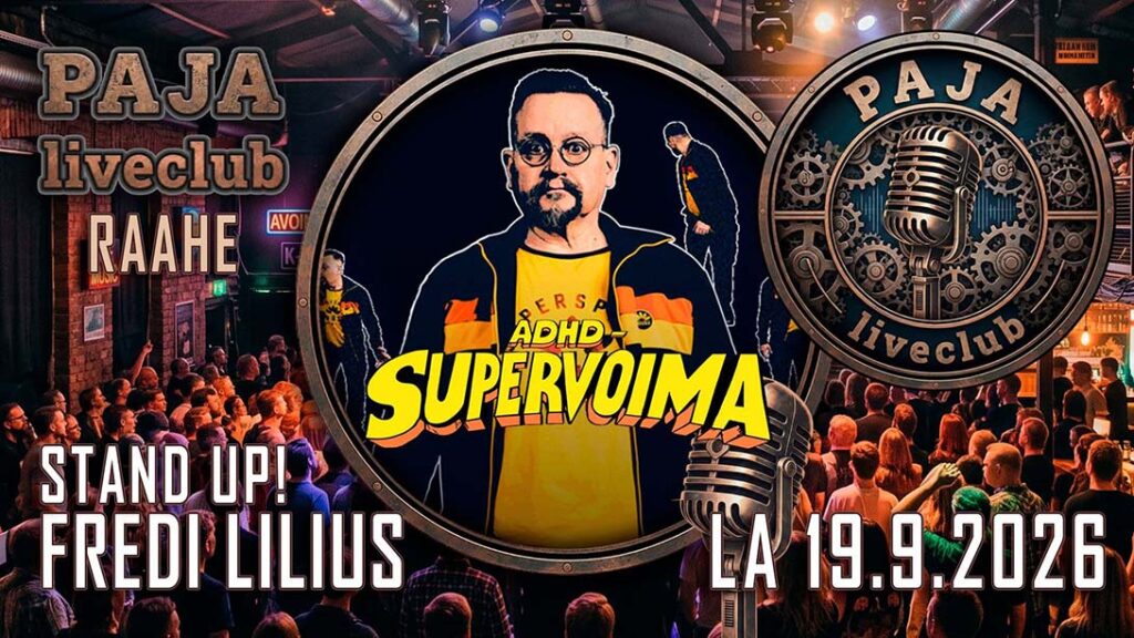 PAJA liveclub Stand Up: Fredi Lilius ADHD supervoima 19.9.2026 - Menox - Raahe - lauantaina 19. syyskuuta 2026