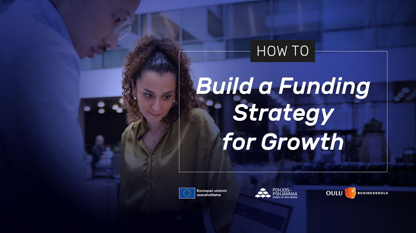 How to Build a Funding Strategy for Growth - StartupOulu - Oulu - torstaina 26. marraskuuta 2026
